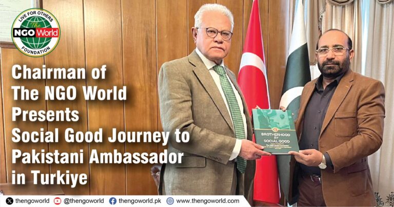 Chairman of The NGO World Presents Social Good Journey to Pakistani Ambassador in Turkiye- The NGO World Foundation