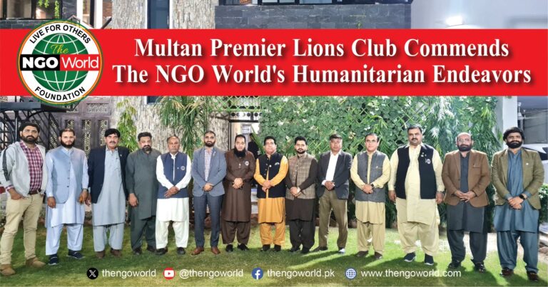 Multan Premier Lions Club Commends The NGO Worlds Humanitarian Endeavors- The NGO World Foundation